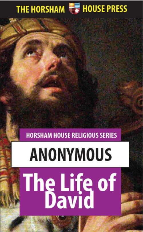 Cover of the book The Life of David by Anonymous, The Horsham House Press