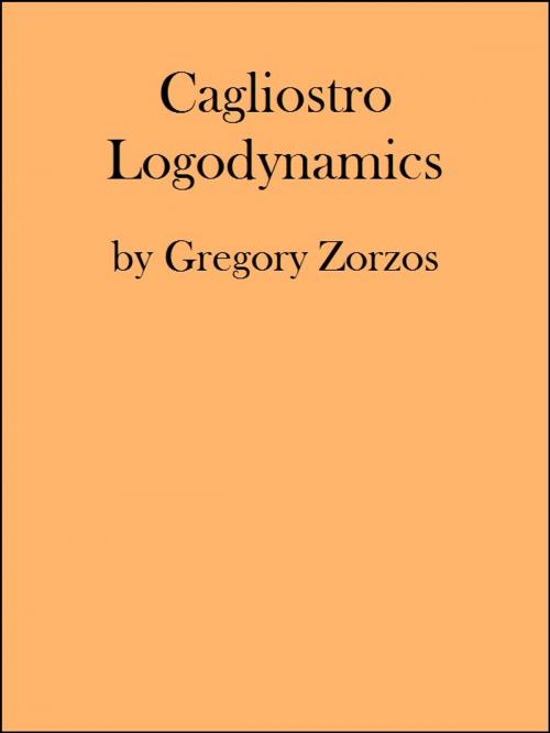 Cover of the book Cagliostro Logodynamics by Gregory Zorzos, Gregory Zorzos