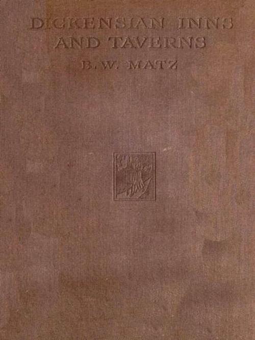 Cover of the book Dickensian Inns & Taverns by B. W. Matz, VolumesOfValue