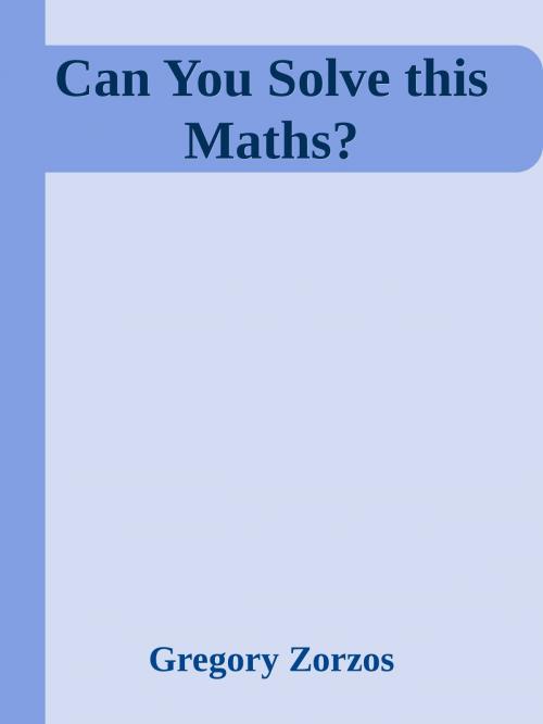 Cover of the book Can You Solve this Maths? by Gregory Zorzos, Gregory Zorzos