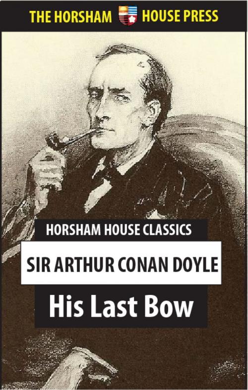 Cover of the book His Last Bow by Sir Arthur Conan Doyle, The Horsham House Press