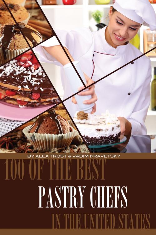 Cover of the book 100 of the Best Pastry Chefs in the United States by alex trostanetskiy, A&V