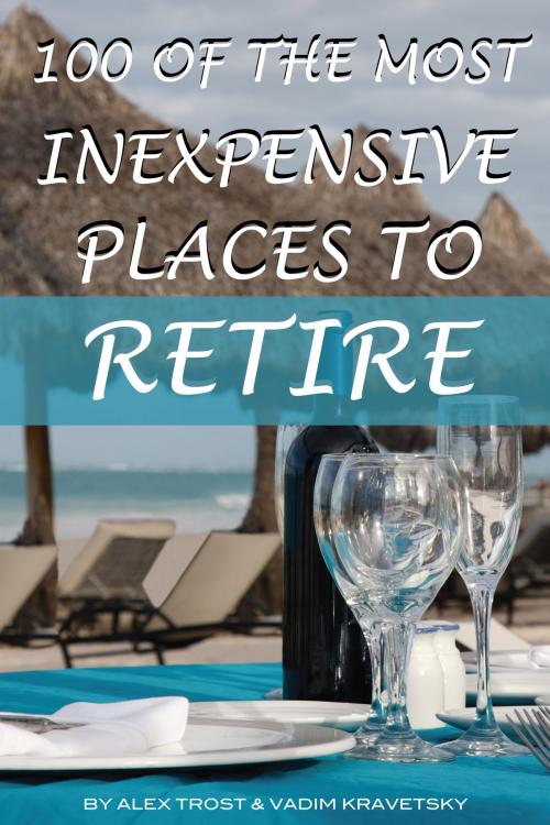 Cover of the book 100 of the Most Inexpensive Places to Retire by alex trostanetskiy, A&V