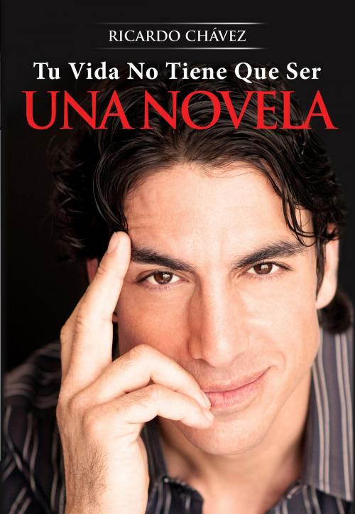 Cover of the book Tu Vida No Tiene Que Ser Una Novela by Ricardo Chavez, Art & Soul Publishing Company