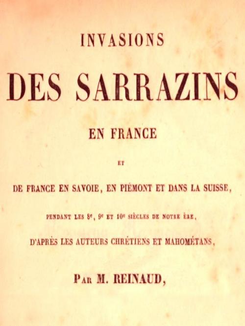 Cover of the book Histoire des Sarrazins en France, et de France en Savoie, en Piémont et dans la Suisse by Joseph Toussaint Reinaud, VolumesOfValue