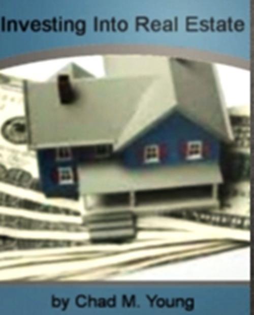 Cover of the book Investing Into Real Estate: by Chad M. Young, Clinton Gilkie