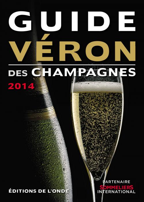 Cover of the book Guide VERON des Champagnes 2014 by Michel VERON, Editions de l'Onde