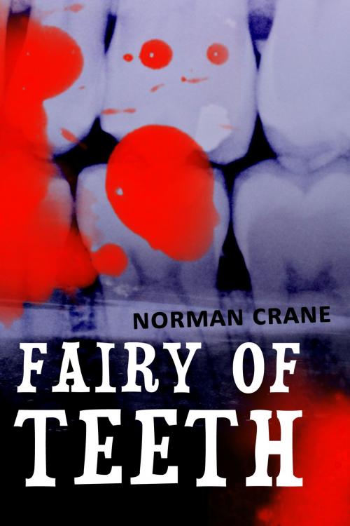 Cover of the book Fairy of Teeth by Norman Crane, Hungry Beacon Press