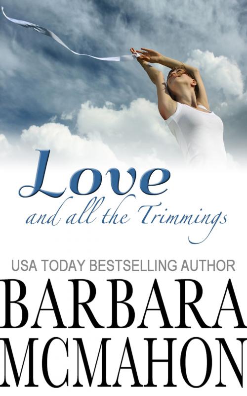 Cover of the book Love And All The Trimmings by Barbara McMahon, Barbara McMahon