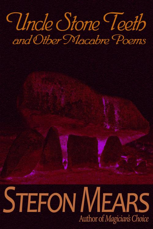 Cover of the book Uncle Stone Teeth and Other Macabre Poems by Stefon Mears, Thousand Faces Publishing