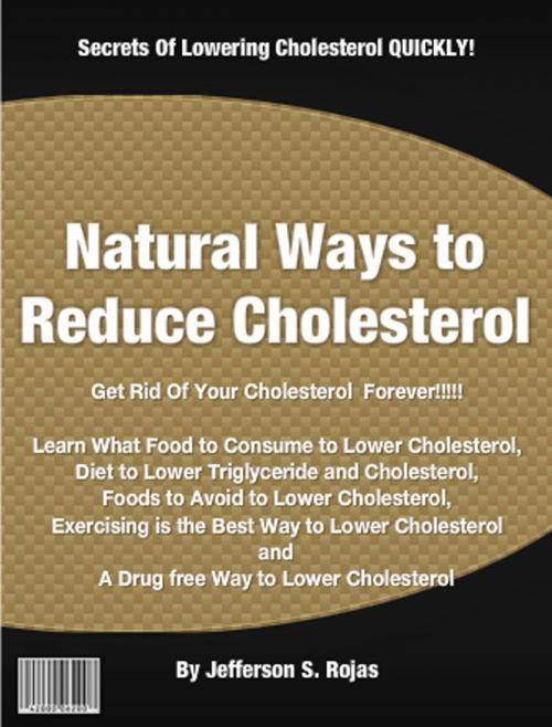 Cover of the book Natural Ways to Reduce Cholesterol by Jefferson S. Rojas, Clinton Gilkie