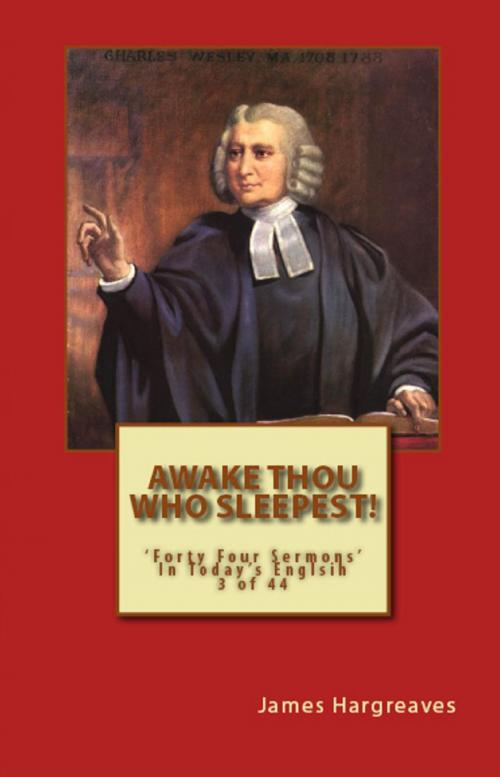 Cover of the book Awake Thou Who Sleepest! Charles Wesley's Sermon In Today's English (3 of 44) by James Hargreaves, Charles Wesley, Hargreaves Publishing
