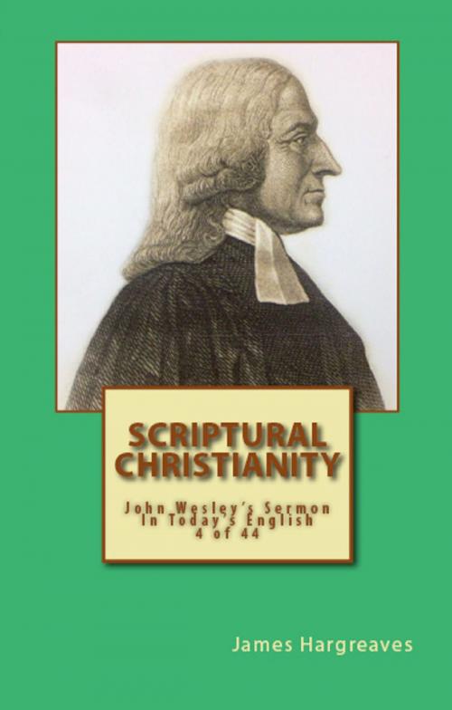 Cover of the book Scriptural Christianity: John Wesley's Sermon In Today's English (4 of 44) by James Hargreaves, John Wesley, Hargreaves Publishing