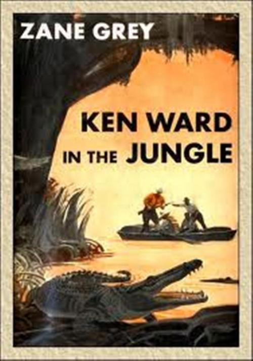 Cover of the book Ken Ward in the Jungle by Zane Grey, WDS Publishing