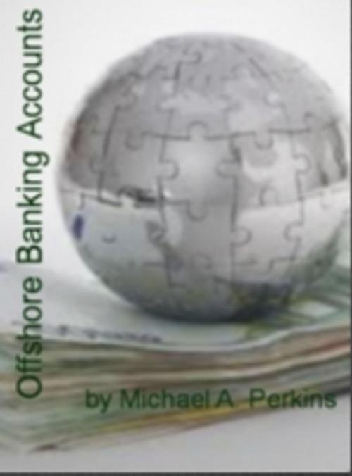 Cover of the book Offshore Banking Accounts by Michael A. Perkins, Clinton Gilkie