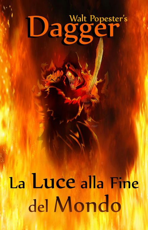 Cover of the book Dagger - La luce alla fine del mondo by Walt Popester, Walt Popester