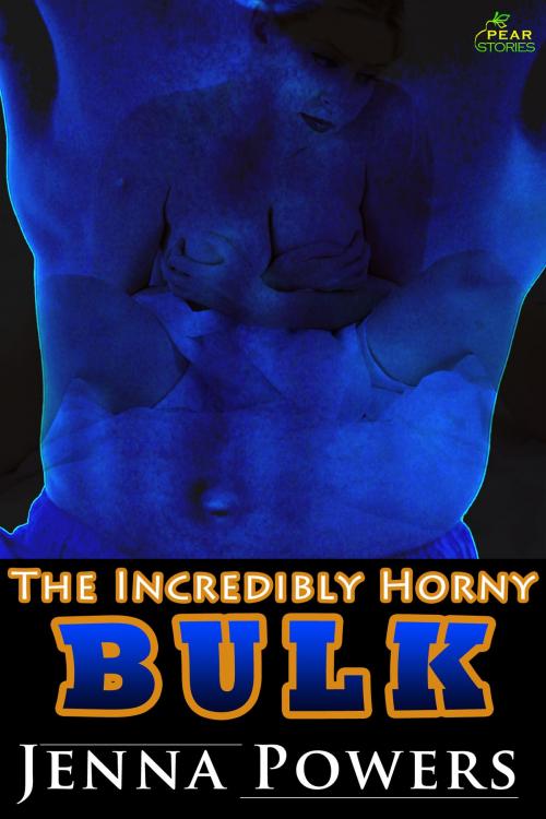 Cover of the book The Incredibly Horny Bulk by Jenna Powers, PEAR Stories