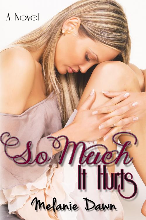 Cover of the book So Much It Hurts by Melanie Dawn, Melanie Dawn