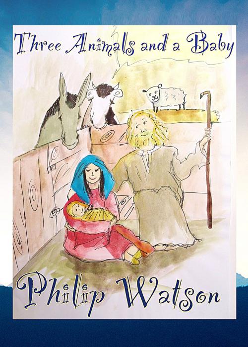 Cover of the book Three Animals and a Baby by PHILIP WATSON, Philip WAtson
