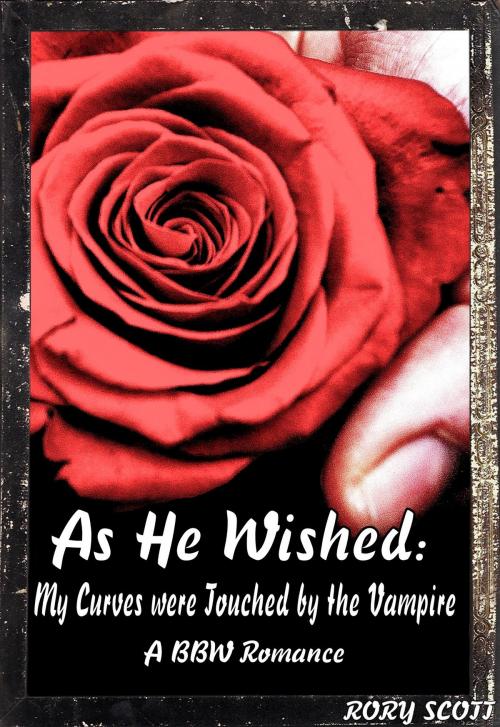 Cover of the book As He Wished: My Curves were Touched by the Vampire by Rory Scott, Rory Scott