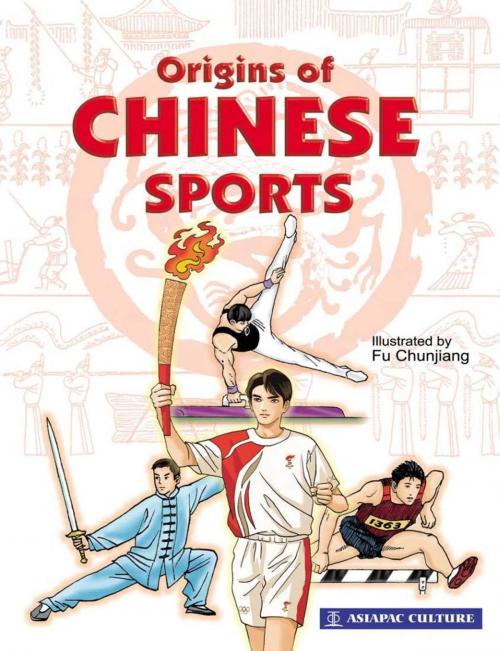 Cover of the book Origins of Chinese Sports by Lim SK, Fu Chunjiang, Victor Petersen, AsiaPac Books