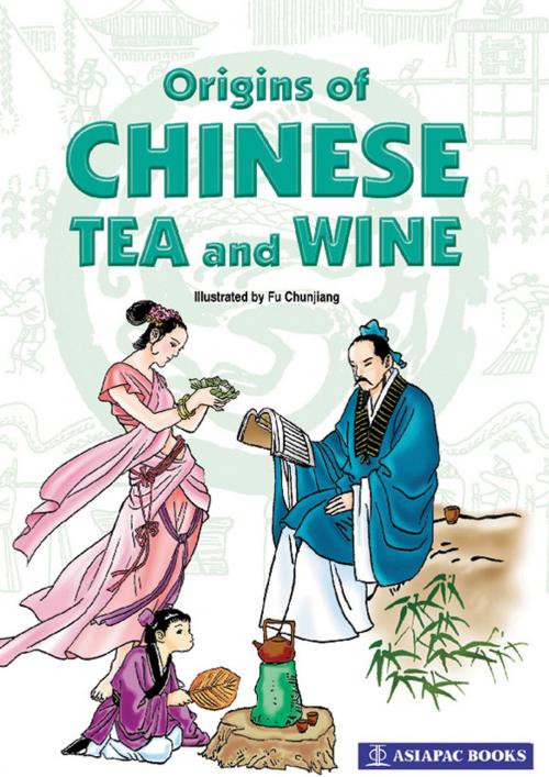 Cover of the book Origins of Chinese Tea and Wine by Fu Chunjiang, Qiu Yao Hong, Asiapac Books Pte Ltd