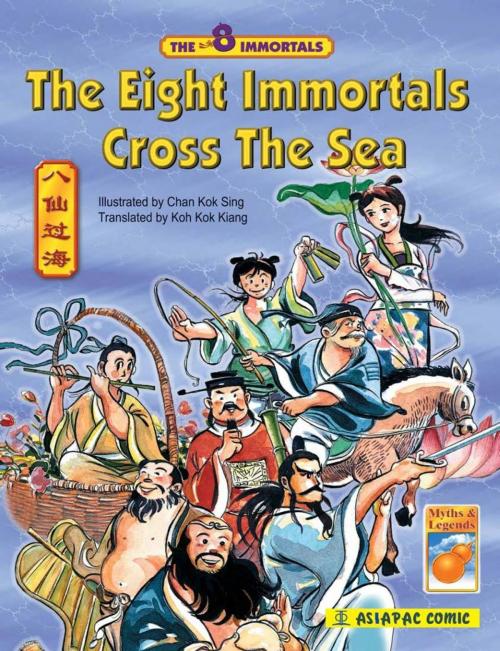 Cover of the book The Eight Immortals Cross the Sea by Chan Kok Sing, Koh Kok Kiang, Asiapac Books Pte Ltd