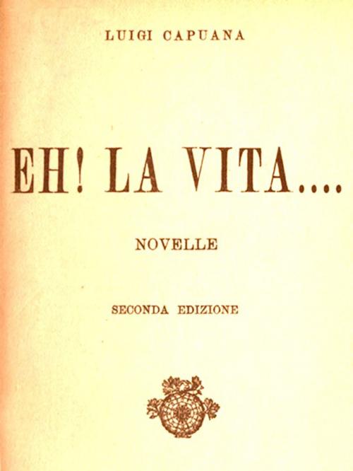 Cover of the book Eh! la vita.... by Luigi Capuana, VolumesOfValue