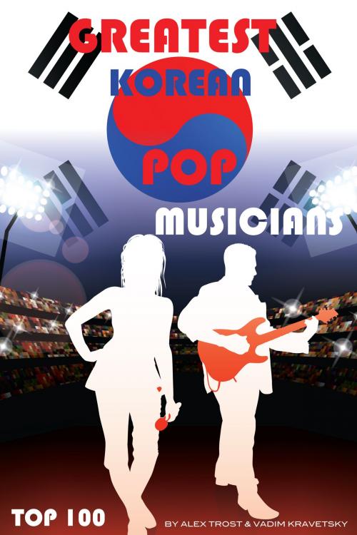 Cover of the book Greatest Korean Pop Musicians: Top 100 by alex trostanetskiy, A&V