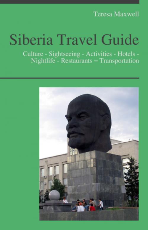 Cover of the book Siberia, Russia Travel Guide: Culture - Sightseeing - Activities - Hotels - Nightlife - Restaurants – Transportation by Teresa Maxwell, KWL