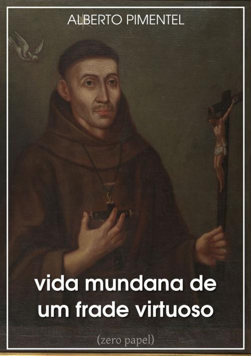 Cover of the book Vida mundana de um frade virtuoso by Alberto Pimentel, (zero papel)