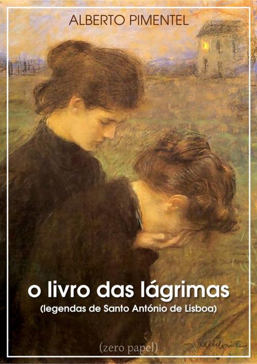 Cover of the book O livro das lágrimas by Alberto Pimentel, (zero papel)