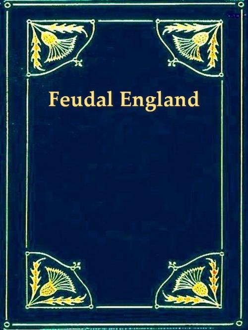 Cover of the book Feudal England: Historical Studies on the Eleventh and Twelfth Centuries by J. H. Round, VolumesOfValue