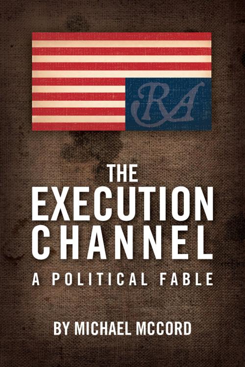 Cover of the book The Execution Channel: A Political Fable by Michael McCord, Michael McCord
