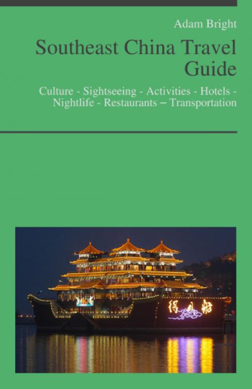 Cover of the book Southeast China Travel Guide: Culture - Sightseeing - Activities - Hotels - Nightlife - Restaurants – Transportation by Adam Bright, KWL