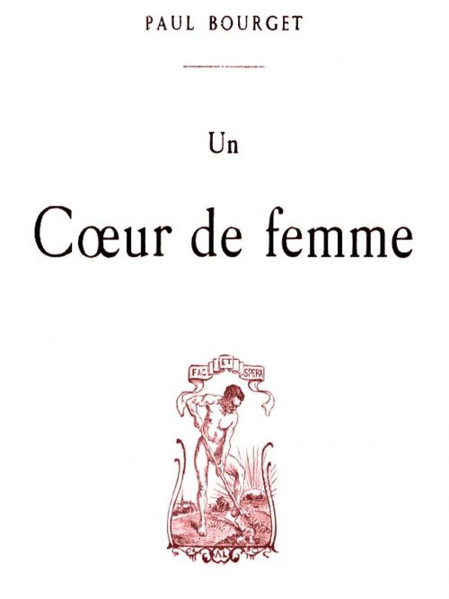 Cover of the book Un Coeur de femme by Paul Bourget, VolumesOfValue
