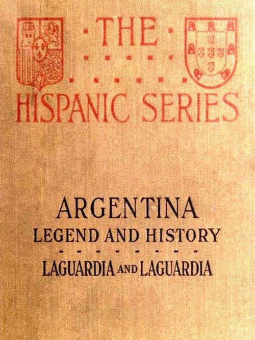 Cover of the book Argentina, Legend and History by Garibaldi G. B. Laguardia, Editor, , Cincinato G. B. Laguardia, Editor, VolumesOfValue