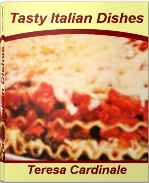 Cover of the book Tasty Italian Dishes by Teresa Cardinale, Tru Divine Publishing