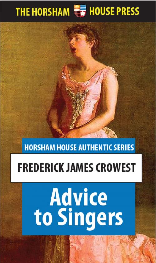 Cover of the book Advice to Singers by Frederick James Crowest, The Horsham House Press