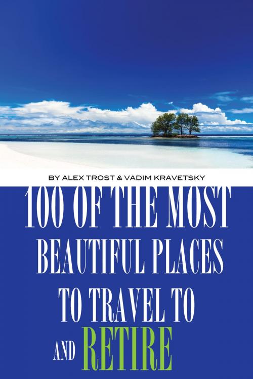 Cover of the book 100 of the Most Beautiful Places to Travel to And Retire by alex trostanetskiy, A&V