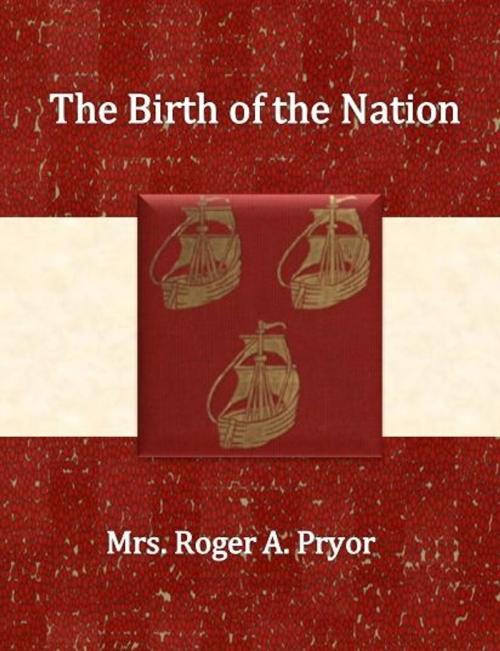 Cover of the book The Birth of the Nation by Mrs. Roger A. Pryor, cbook6556