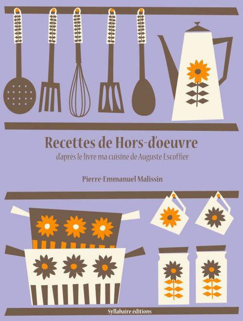 Cover of the book Recettes de Hors-d'oeuvre by Auguste Escoffier, Pierre-Emmanuel Malissin, Syllabaire éditions