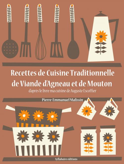 Cover of the book Recettes de Cuisine Traditionnelle de Viande d'Agneau et de Mouton by Auguste Escoffier, Pierre-Emmanuel Malissin, Syllabaire éditions