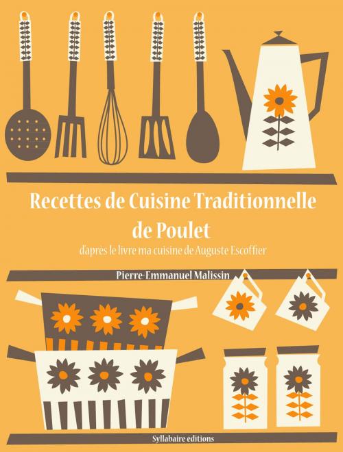 Cover of the book Recettes de Cuisine Traditionnelle de Poulet by Auguste Escoffier, Pierre-Emmanuel Malissin, Syllabaire éditions