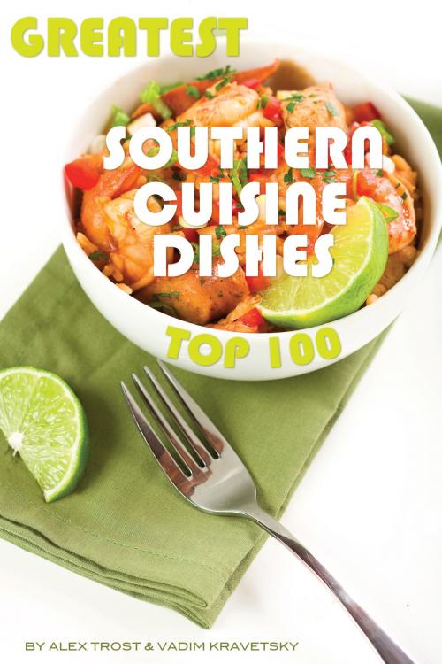 Cover of the book Greatest Southern Cuisine Dishes: Top 100 by alex trostanetskiy, A&V