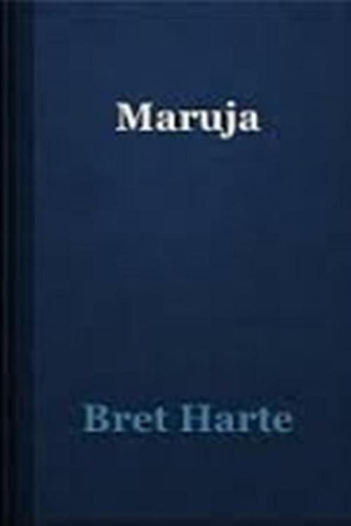 Cover of the book Maruja by Bret Harte, WDS Publishing