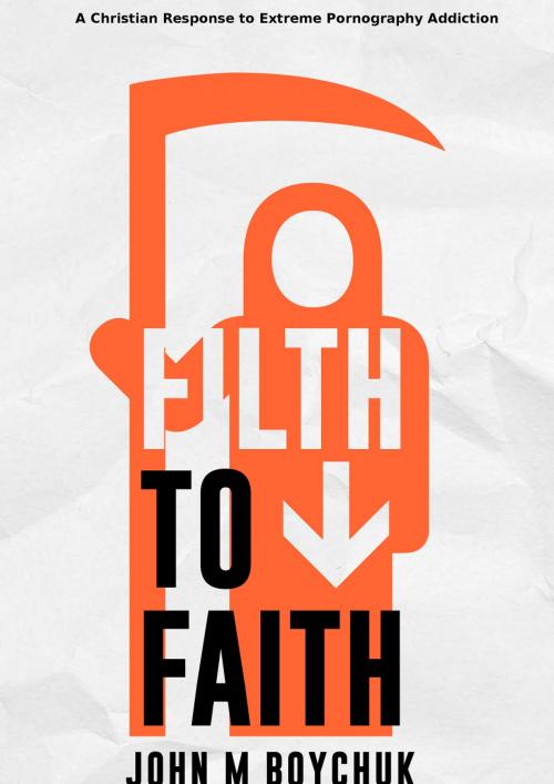 Cover of the book Filth to Faith by John Boychuk, John Boychuk