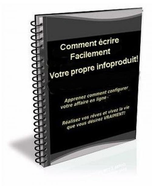 Cover of the book Comment Écrire Facilement Votre Propre Infoproduit! by benoit dubuisson, éditions edilivre