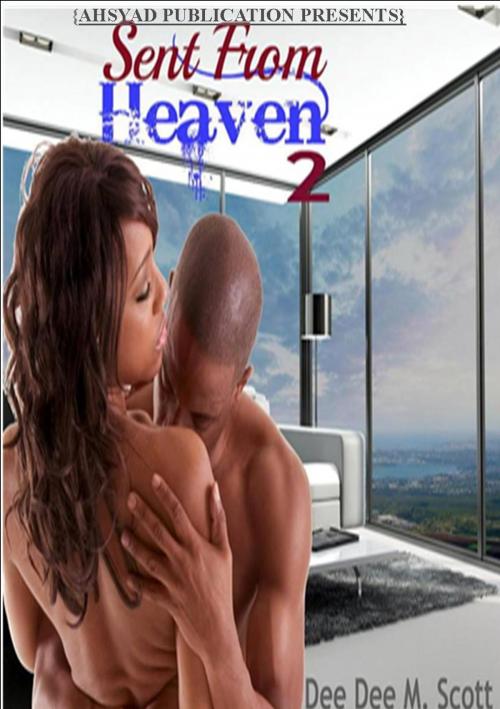 Cover of the book Sent From Heaven (Made To Love You) (Ahsyad Publication Presents...) by Dee Dee M Scott, Ahsyad Publications