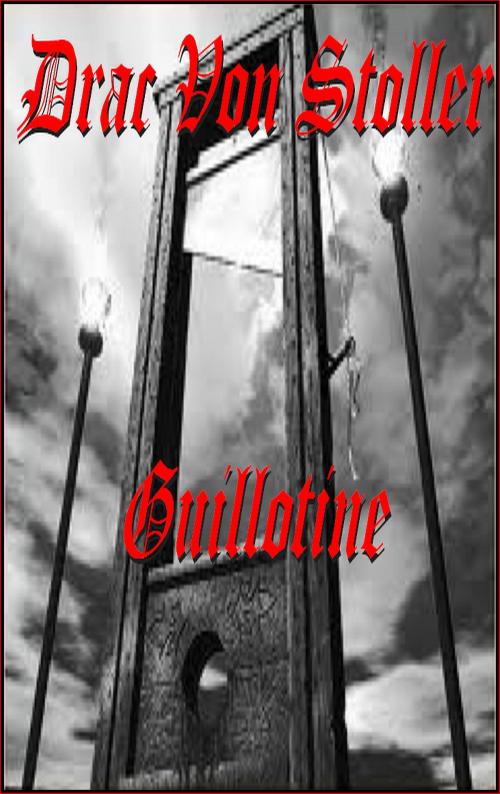 Cover of the book Guillotine by Drac Von Stoller, Drac Von Stoller